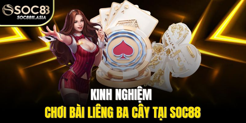 Bài Liêng Ba Cây - Trải Nghiệm Thú Vị Trong Mọi Cuộc Chơi 4 Kinh nghiệm chơi bài liêng ba cây tại Soc88