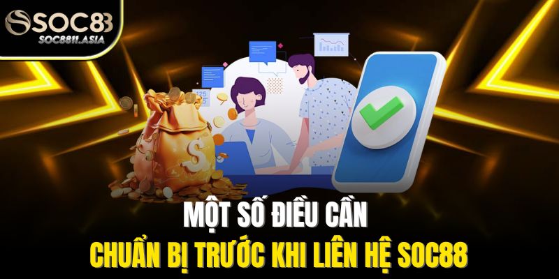 Liên Hệ Soc88 - Tìm Hiểu Chi Tiết Để Giải Quyết Mọi Khúc Mắc 3 Một số điều cần chuẩn bị trước khi liên hệ Soc88
