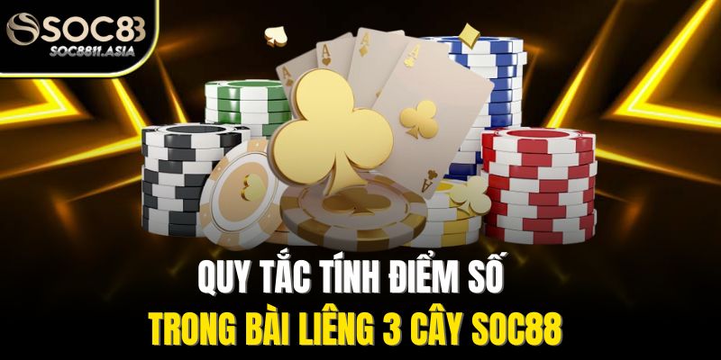 Bài Liêng Ba Cây - Trải Nghiệm Thú Vị Trong Mọi Cuộc Chơi 3 Quy tắc tính điểm số trong bài liêng 3 cây Soc88